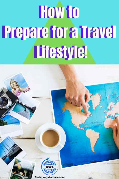 A Travel Lifestyle. NOW is the best time to prepare.  Here's everything you need to know about creating your own life of travel.  #seniornom